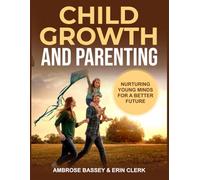 CHILD GROWTH AND PARENTING: NURTURING YOUNG MINDS FOR A BETTER FUTURE