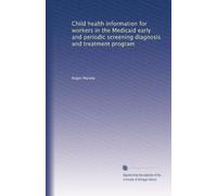 Child health information for workers in the Medicaid early and periodic screening diagnosis and treatment program