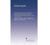 Child health: Oversight hearing before the Subcommittee on Health and the Environment of the Committee on Interstate and Foreign Commerce, House of ... Congress, first session ... May 16, 1979