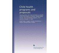Child health programs and proposals: Hearing before the Subcommittee on Health of the Committee on Finance, United States Senate, One Hundredth Congress, first session, October 2, 1987