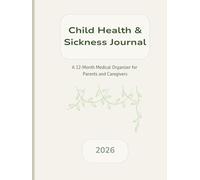 Child Health & Sickness Journal: A Comprehensive Log for Tracking Symptoms, Medications, and Doctor Visits