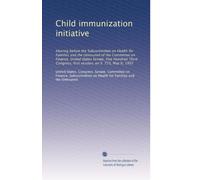 Child immunization initiative: Hearing before the Subcommittee on Health for Families and the Uninsured of the Committee on Finance, United States ... first session, on S. 733, May 6, 1993