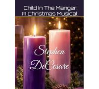 Child In The Manger: A Christmas Musical