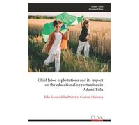 Child labor exploitations and its impact on the educational opportunities in Adami Tulu: Jido Kombolcha District, Central Ethiopia