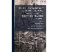 Child Labor in Fruit and hop Growing Districts of the Northern Pacific Coast