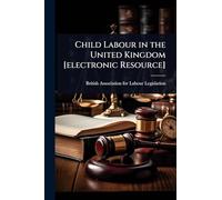 Child Labour in the United Kingdom [electronic Resource]
