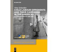 Child Labour Opponents and Their Campaigns in the Americas: A Global Perspective (1888-1938): 23 (Dependency and Slavery Studies, 23)