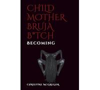 Child Mother Bruja B*tch: The Becoming