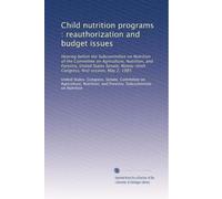 Child nutrition programs : reauthorization and budget issues: Hearing before the Subcommittee on Nutrition of the Committee on Agriculture, Nutrition, ... Congress, first session, May 2, 1985