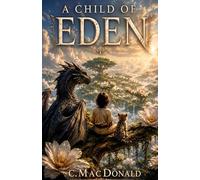 Child Of Eden: A Biblical Fantasy Adventure (Biblical Legends)
