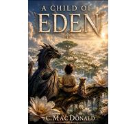 Child Of Eden: A Biblical Fantasy Adventure (Biblical Legends)