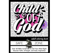 Child of God Adult Coloring Book: Over 60 Bible Scriptures to Get Your Mind Right. Discover Faith, Strength, and Daily Inspiration.