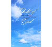 Child of God: New Age to Jesus Spiritual Bondage to Freedom in Christ