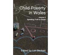 Child Poverty in Wales, Volume 2: Speaking Truth to Power