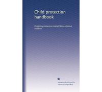 Child protection handbook: Protecting American Indian/Alaska Native children