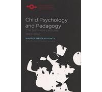 Child Psychology and Pedagogy: The Sorbonne Lectures 1949-1952 (Studies in Phenomenology and Existential Philosophy)