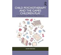 Child Psychotherapy and the Games Children Play: A Psychoanalytic Toolkit for Middle Childhood