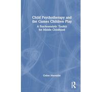 Child Psychotherapy and the Games Children Play: A Psychoanalytic Toolkit for Middle Childhood
