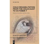 Child Rehabilitation from the Holocaust to October 7: 6 (De Gruyter Disruptions, 6)