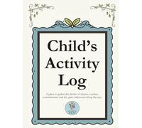 Child’s Activity Log: Nature Theme: A place to gather the details of classes, coaches, commitments, and the quiet milestones along the way.