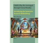 Child’s Play Re-envisaged through Virtual Reality: Introducing the Immersive Research Methodology: 3 (Visual Pedagogies, Methodologies, and Educational Research)