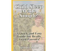 Child Sleep Made Simple!: A Quick and Easy Guide for Really Tired Parents!