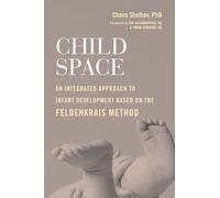 Child Space: An Integrated Approach to Infant Development Based on the Feldenkrais Method