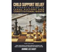 Child Support Relief: A Parent’s Guide To legal Victory And Constitutional Rights