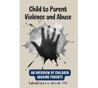 Child to Parent Violence and Abuse: An Overview of Children Abusing Parents