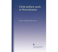 Child welfare work in Pennsylvania a co-operative study of child-helping agencies and instututions. 1