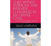 CHILD WITNESS TESTIMONY AND INTERVIEW CHALLENGES IN SEX OFFENSE CASES: LAW, SCIENCE, AND DEFENSE STRATEGY - CHAPTERS 1-45 (The Delaware Criminal Justice Defense Series)
