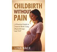 Childbirth Without Pain: A Practical Guide to Natural Birth Using Hypnotherapy and NLP