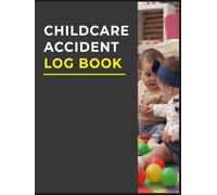 Childcare Accident Report Book: Preschool & Nursery Accident & Incident Log to Record Injuries Details