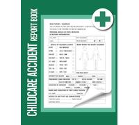 Childcare Accident Report Book: Track Incidents, Illnesses & First Aid Reports
