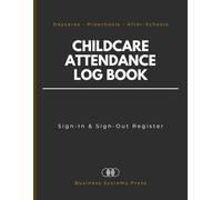 Childcare Attendance Log Book: Sign-In and Sign-Out Register for Daycare Centers, Preschools, & After-School Programs | Professional 130-Page Daily Record Tracker