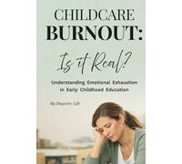 Childcare Burnout: Is It Real?: Understanding Stress, Emotional Fatigue, and Support for Early Childhood Educators (DAYCARE LIFE)