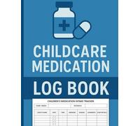 Childcare Medication Log Book: Ensure Safe & Accurate Medication Delivery to Children. Keep Track of Kids Medicine Intake at Daycare | 100 Pages