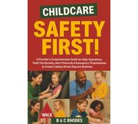 Childcare Safety First!: A Provider’s Comprehensive Guide for Daily Operations, Field Trip Security, Alert Protocols & Emergency Preparedness to ... Daycare Business (Childcare Business Series)