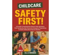 Childcare Safety First!: A Provider’s Comprehensive Guide for Daily Operations, Field Trip Security, Alert Protocols & Emergency Preparedness to ... Daycare Business (Childcare Business Series)