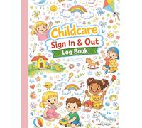 Childcare Sign In and Out Log Book: Daily Attendance Record for Daycare, Preschool, and Child Care Centers | Drop-Off and Pick-Up Log with Parent Signatures and Notes