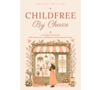Childfree By Choice | A Guided Journal for Self-Discovery, Fulfillment & Intentional Living: For women who are Questioning / Exploring / Choosing / Living it