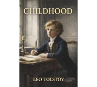 Childhood: A Classic of Nineteenth-Century Russian Fiction