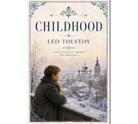 Childhood: A Classic Russian Coming of Age Novel of Memory, Family, and Emotional Awakening