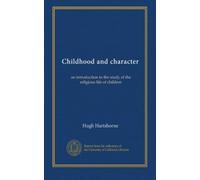 Childhood and character: an introduction to the study of the religious life of children