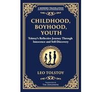 Childhood, Boyhood, Youth: A Coming-of-Age Journey Through Innocence, Growth, and Self-Discovery: 101 (Library of Alexandria)