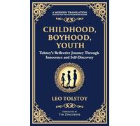 Childhood, Boyhood, Youth: A Coming-of-Age Journey Through Innocence, Growth, and Self-Discovery (Deluxe Hardbound Edition): 101 (Library of Alexandria)