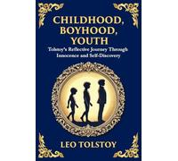 Childhood, Boyhood, Youth: A Coming-of-Age Journey Through Innocence, Growth, and Self-Discovery (Large Print Deluxe Edition For Easy Reading): 101 (Library of Alexandria)