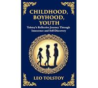 Childhood, Boyhood, Youth: A Coming-of-Age Journey Through Innocence, Growth, and Self-Discovery (Large Print Deluxe Hardcover Edition For Easy Reading): 101 (Library of Alexandria)