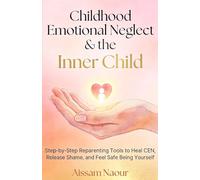 Childhood Emotional Neglect & the Inner Child: Step-by-Step Reparenting Tools to Heal CEN, Release Shame, and Feel Safe Being Yourself