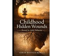 Childhood Hidden Wounds, Rooted in Adult Behavior